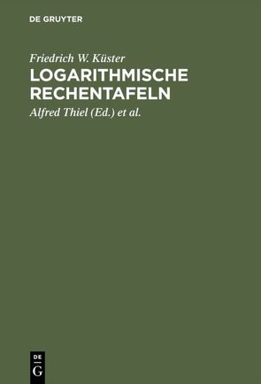 Logarithmische Rechentafeln von Fischbeck,  Kurt, Küster,  Friedrich W., Thiel,  Alfred
