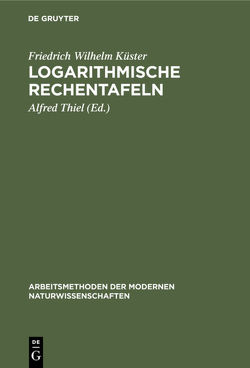 Logarithmische Rechentafeln von Kuester,  Friedrich Wilhelm, Thiel,  Alfred