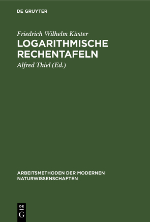 Logarithmische Rechentafeln von Kuester,  Friedrich Wilhelm, Thiel,  Alfred