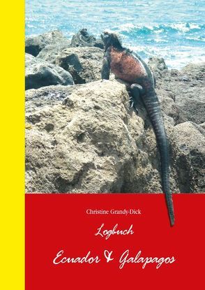 Logbuch Ecuador & Galapagos von Grandy-Dick,  Christine
