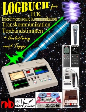 Logbuch für Tonbandstimmen – ITK Interdimensionale Kommunikation – Transkommunikation von Sültz,  Jutta, Sültz,  Renate, Sültz,  Uwe H.