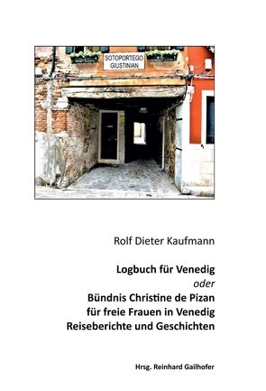 Logbuch für Venedig oder Bündnis Christine de Pizan von Gailhofer,  Reinhard, Kaufmann,  Rolf Dieter