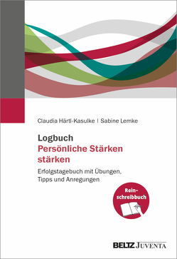 Logbuch Persönliche Stärken stärken von Härtl-Kasulke,  Claudia, Lemke,  Sabine