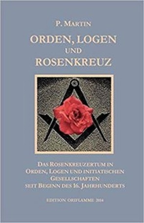 Logen, Orden und das Rosenkreuz von Martin,  P, Steiner,  M P