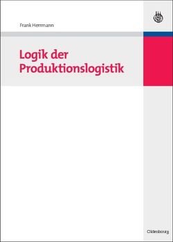 Logik der Produktionslogistik von Herrmann,  Frank