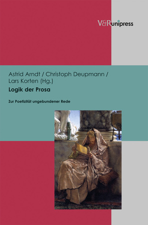 Logik der Prosa von Arndt,  Astrid, Deupmann,  Christoph, Korten,  Lars