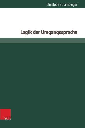 Logik der Umgangssprache von Schamberger,  Christoph