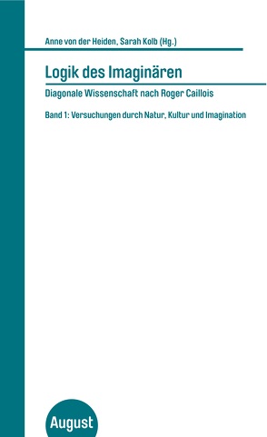 Logik des Imaginären – Diagonale Wissenschaft nach Roger Caillois von Kolb,  Sarah, von der Heiden,  Anne