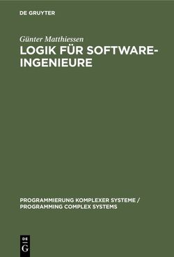 Logik für Software-Ingenieure von Matthiessen,  Günter