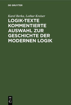 Logik-Texte Kommentierte Auswahl zur Geschichte der modernen Logik von Berka,  Karel, Kreiser,  Lothar
