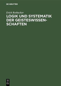 Logik und Systematik der Geisteswissenschaften von Rothacker,  Erich