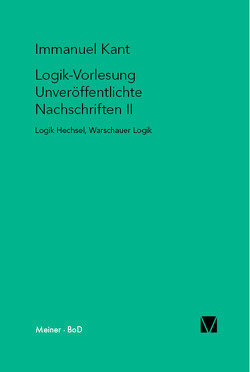 Logik-Vorlesung. Unveröffentlichte Nachschriften II von Kant,  Immanuel, Pinder,  Tillmann