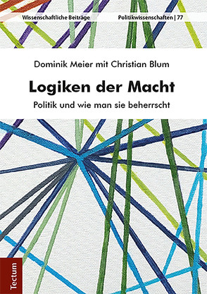 Logiken der Macht von Blum,  Christian, Meier,  Dominik