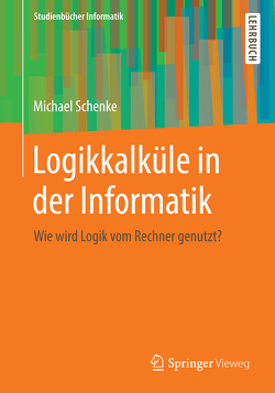 Logikkalküle in der Informatik von Schenke,  Michael
