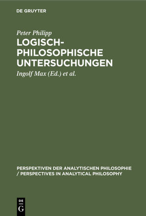 Logisch-philosophische Untersuchungen von Max,  Ingolf, Philipp,  Peter, Raatzsch,  Richard