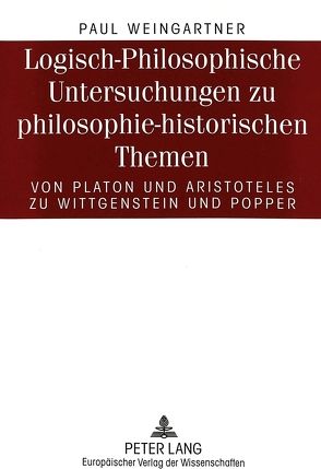 Logisch-Philosophische Untersuchungen zu philosophie-historischen Themen von Weingartner,  Paul