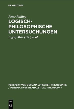 Logisch-philosophische Untersuchungen von Max,  Ingolf, Philipp,  Peter, Raatzsch,  Richard