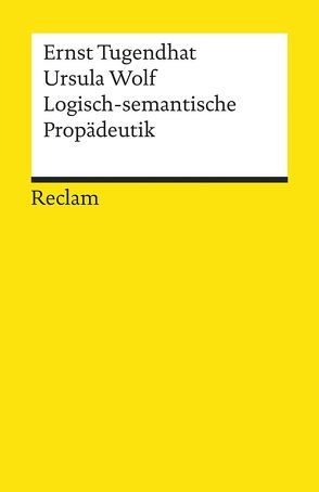 Logisch-semantische Propädeutik von Tugendhat,  Ernst, Wolf,  Ursula
