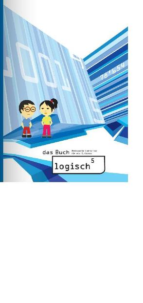 logisch5 / logisch5 – das Buch von Noser,  Freddy, Oester Schläppi,  Marlene, Scherer,  Toni, Züger,  Roland