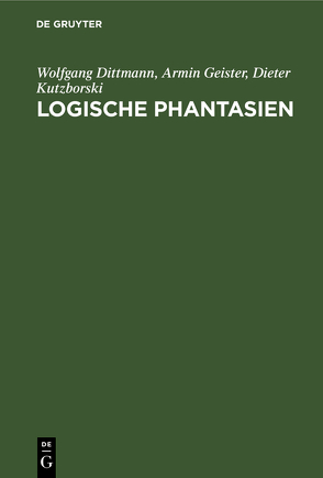 Logische Phantasien von Dittmann,  Wolfgang, Geister,  Armin, Kutzborski,  Dieter