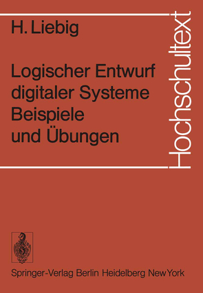 Logischer Entwurf digitaler Systeme Beispiele und Übungen von Liebig,  H.