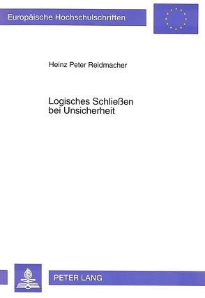 Logisches Schließen bei Unsicherheit von Reidmacher,  Heinz Peter
