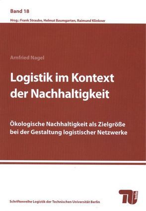 Logistik im Kontext der Nachhaltigkeit. von Baumgarten,  Helmut, Klinkner,  Raimund, Nagel,  Arnfried, Straube,  Frank