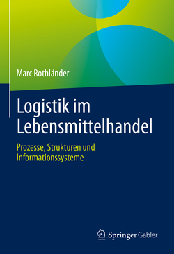 Logistik im Lebensmittelhandel von Rothländer,  Marc