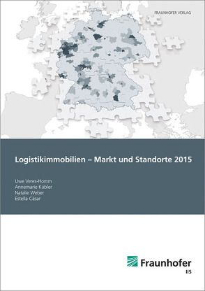 Logistikimmobilien – Markt und Standorte 2015. von Cäsar,  Estella Svenja, Kübler,  Annemarie, Veres-Homm,  Uwe, Weber,  Natalie