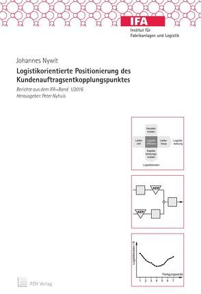 Logistikorientierte Positionierung des Kundenauftragsentkoppelungspunktes von Nyhuis,  Peter, Nywlt,  Johannes