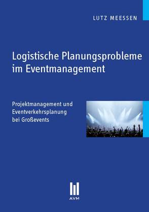 Logistische Planungsprobleme im Eventmanagement von Meeßen,  Lutz