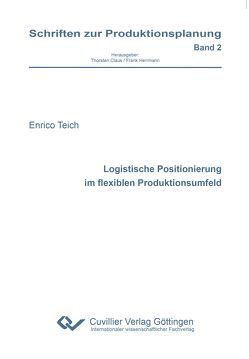 Logistische Positionierung im flexiblen Produktionsumfeld von Teich,  Enrico