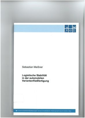 Logistische Stabilität in der automobilen Variantenfließfertigung von Meißner,  Sebastian