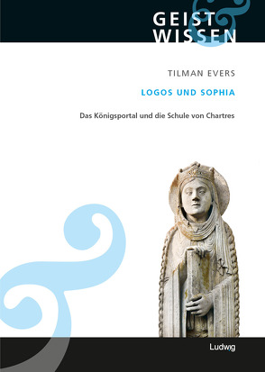 Logos und Sophia Das Königsportal und die Schule von Chartres von Evers,  Tilman