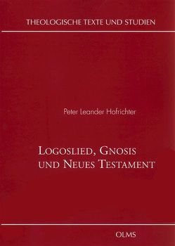 Logoslied, Gnosis und Neues Testament von Hofrichter,  Peter L