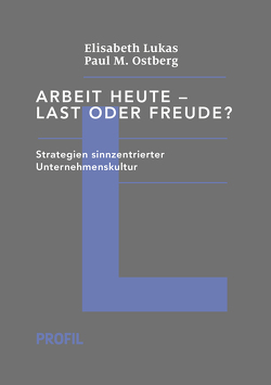 Arbeit heute – Last oder Freude? von Lukas,  Elisabeth, Ostberg,  Paul M.