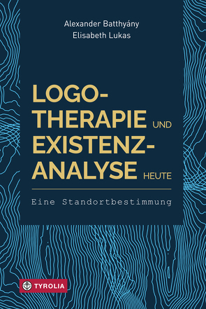 Logotherapie und Existenzanalyse heute von Batthyany,  Alexander, Lukas,  Elisabeth