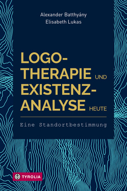 Logotherapie und Existenzanalyse heute von Batthyany,  Alexander, Lukas,  Elisabeth