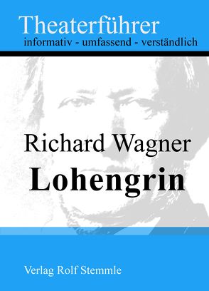 Lohengrin – Theaterführer im Taschenformat zu Richard Wagner von Stemmle,  Rolf