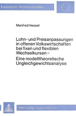 Lohn- und Preisanpassungen in offenen Volkswirtschaften bei fixen und flexiblen Wechselkursen von Hessel,  Manfred