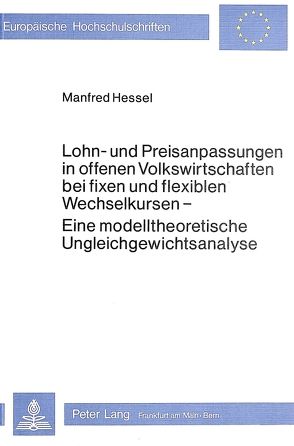 Lohn- und Preisanpassungen in offenen Volkswirtschaften bei fixen und flexiblen Wechselkursen von Hessel,  Manfred