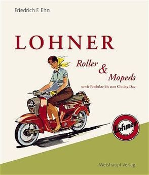 Lohner – Roller und Mopeds von Ehn,  Friedrich F
