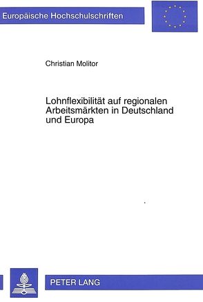 Lohnflexibilität auf regionalen Arbeitsmärkten in Deutschland und Europa von Molitor,  Christian