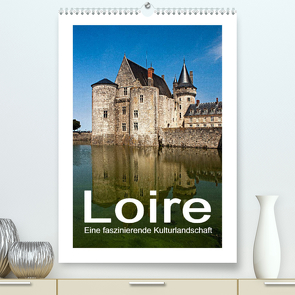 Loire – Eine faszinierende Kulturlandschaft (Premium, hochwertiger DIN A2 Wandkalender 2022, Kunstdruck in Hochglanz) von Hallweger,  Christian
