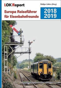 LOK Report Europa Reiseführer für Eisenbahnfreunde 2018/2019 von Lüders,  Rüdiger