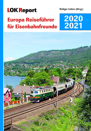 LOK Report Europa Reiseführer für Eisenbahnfreunde 2020/2021 von Lüders,  Rüdiger