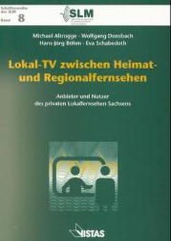 Lokal-TV zwischen Heimat- und Regionalfernsehen von Altrogge,  Michael, Böhm,  Hans J., Donsbach,  Wolfgang, Mayer,  Kurt-Ulrich, Rosenthal,  Carmen, Schabedoth,  Eva