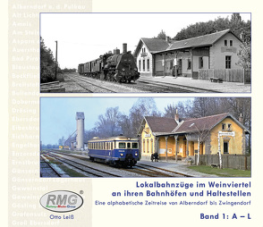 Lokalbahnzüge im Weinviertel an ihren Bahnhöfen und Haltestellen – eine alphabetische Zeitreise von Alberndorf bis Zwingendorf Band 1: A – L von Otto,  Leiss