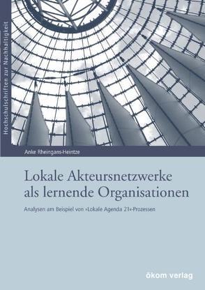 Lokale Akteursnetzwerke als lernende Organisationen von Rheingans-Heintze,  Anke