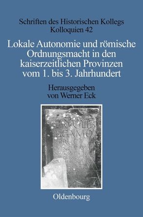 Lokale Autonomie und Ordnungsmacht in den kaiserzeitlichen Provinzen vom 1. bis 3. Jahrhundert von Eck,  Werner, Müller-Luckner,  Elisabeth